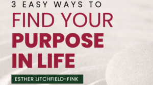 3 easy ways to find your purpose in life